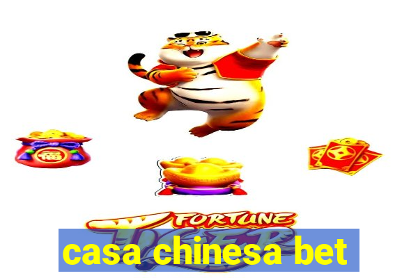 casa chinesa bet